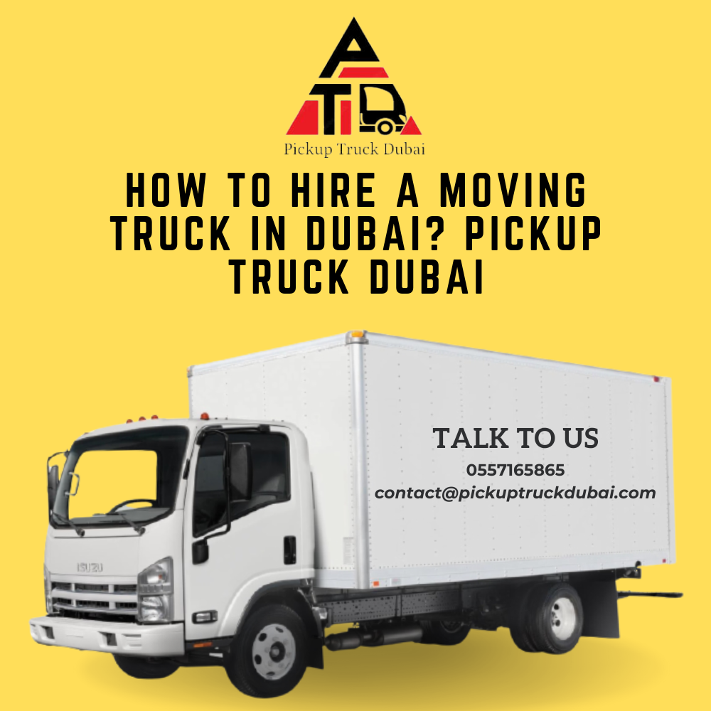 How to Hire a Moving Truck in Dubai? Pickup Truck Dubai